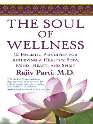 cover image of The Soul of Wellness: 12 Holistic Principles for Achieving a Healthy Body, Mind, Heart & Spirit